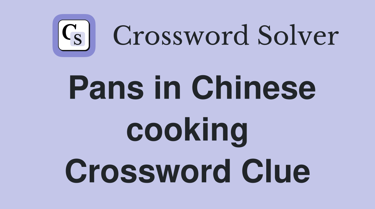 Pans in Chinese cooking Crossword Clue Answers Crossword Solver